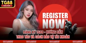 Đăng Ký TG88 - Hướng Dẫn Thao Tác Và Cách Bảo Vệ Tài Khoản
