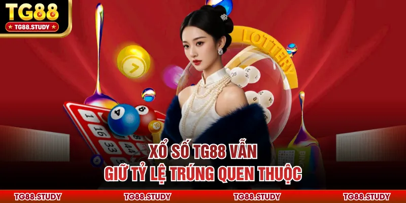 Xổ số TG88 vẫn giữ tỷ lệ trúng quen thuộc